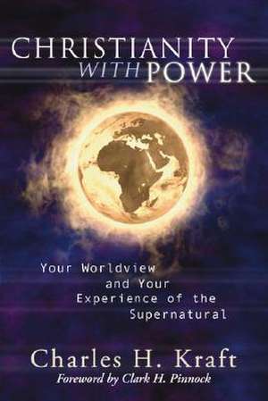 Christianity with Power: Your Worldview and Your Experience of the Supernatural de Charles H. Kraft