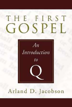 The First Gospel: An Introduction to Q de Arland D. Jacobson