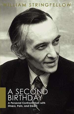 A Second Birthday: A Personal Confrontation with Illness, Pain, and Death de William Stringfellow