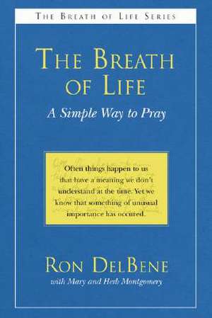 The Breath of Life: A Simple Way to Pray de Ron DelBene