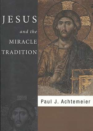 Jesus and the Miracle Tradition de Paul J. Achtemeier