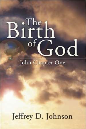 The Birth of God de Jeffrey D. Johnson