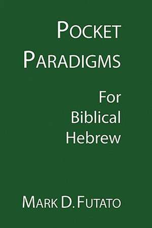 Pocket Paradigms: For Biblical Hebrew de Mark D. Futato