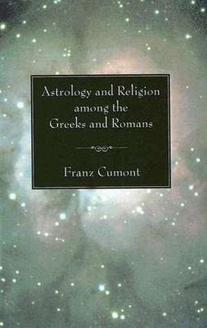 Astrology and Religion Among the Greeks and Romans de Franz Valery Marie Cumont