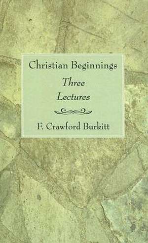 Christian Beginnings de F. Crawford Burkitt