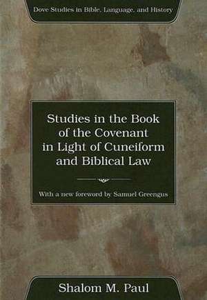 Studies in the Book of the Covenant in the Light of Cuneiform and Biblical Law de Shalom M. Paul