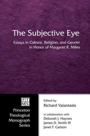 The Subjective Eye: Essays in Culture, Religion, and Gender in Honor of Margaret R. Miles de Richard Valantasis