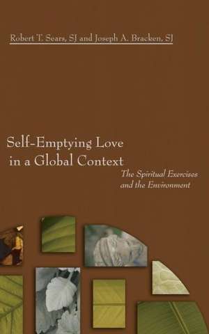 Self-Emptying Love in a Global Context: The Spiritual Exercises and the Environment de Robert T. Sears