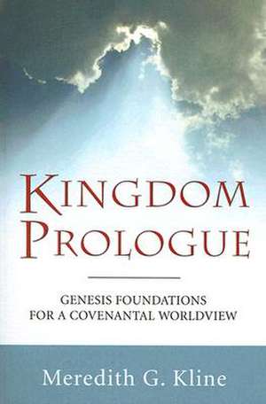 Kingdom Prologue: Genesis Foundations for a Covenantal Worldview de Meredith G. Kline