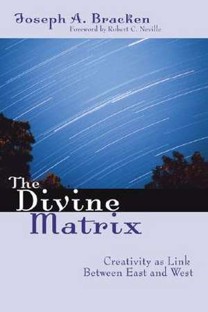 The Divine Matrix: Creativity as Link Between East and West de Joseph A. Bracken