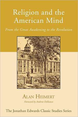 Religion and the American Mind: From the Great Awakening to the Revolution de Alan Heimert