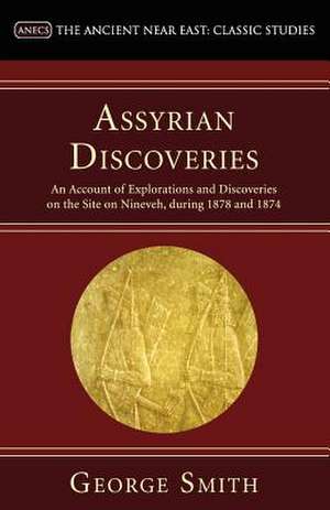 Assyrian Discoveries de George Smith