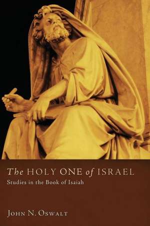 The Holy One of Israel: Studies in the Book of Isaiah de John N. Oswalt