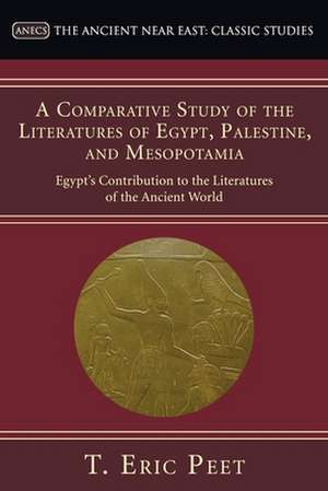 A Comparative Study of the Literatures of Egypt, Palestine, and Mesopotamia: Egypt's Contribution to the Literature of the Ancient World de T. Eric Peet