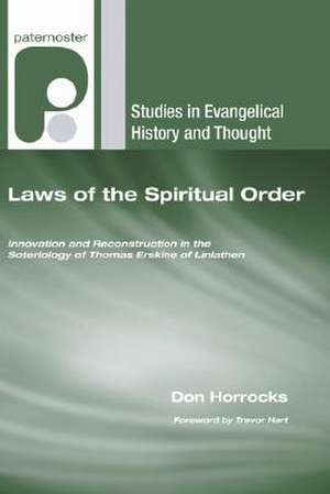 Laws of the Spiritual Order: Innovation and Reconstruction in the Soteriology of Thomas Erskine of Linlathen de Don Horrocks