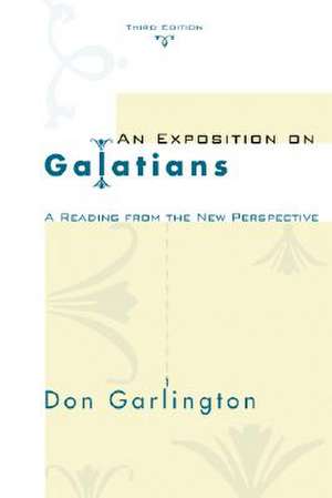 An Exposition on Galatians, Third Edition: A Reading from the New Perspective de Don Garlington