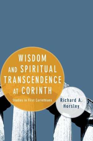 Wisdom and Spiritual Transcendence at Corinth: Studies in First Corinthians de Richard A. Horsley