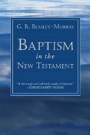 Baptism in the New Testament de G. R. Beasley-Murray