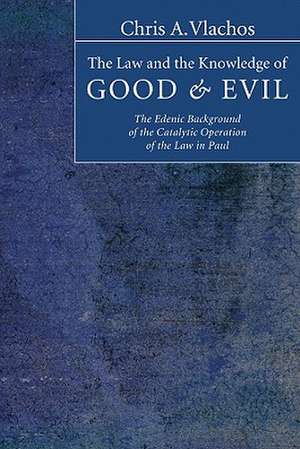 The Law and the Knowledge of Good & Evil: The Edenic Background of the Catalytic Operation of the Law in Paul de Chris A. Vlachos