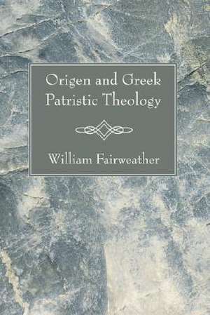 Origen and Greek Patristic Theology de William Fairweather