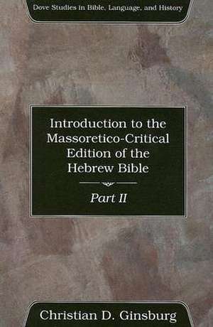 Introduction to the Massoretico-Critical Edition of the Hebrew Bible, Volume 2 de Christian D. Ginsburg