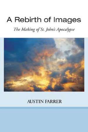 A Rebirth of Images: The Making of St. John's Apocalypse de Austin Farrer