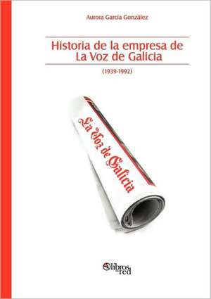 Historia de la empresa de La Voz de Galicia de Aurora Garcia Gonzalez