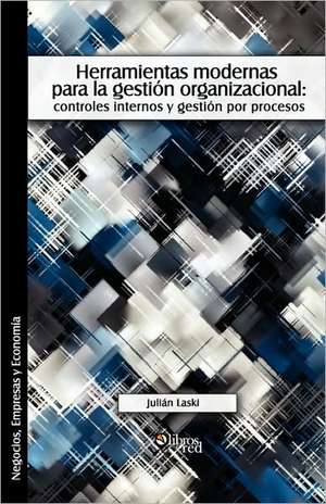 Herramientas modernas para la gestion organizacional: controles internos y gestion por procesos de Julian Laski