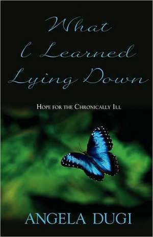 What I Learned Lying Down de Angela Dugi