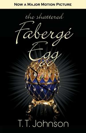 The Shattered Faberge Egg de T. T. Johnson