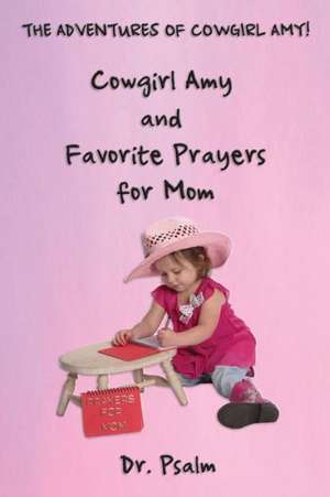 Cowgirl Amy and Favorite Prayers for Mom de Dr Psalm