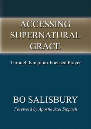 Accessing Supernatural Grace de Bo Salisbury