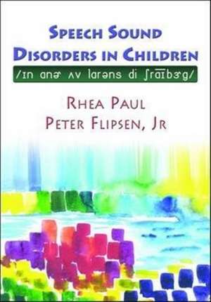 Speech Sound Disorders in Children: In Honor of Lawrence D. Shriberg de Rhea Paul