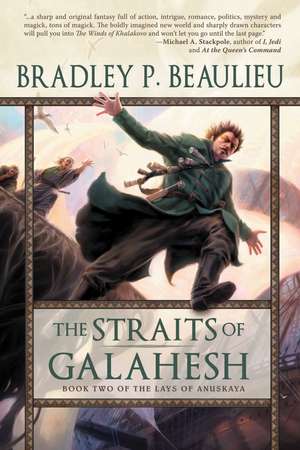 The Straits of Galahesh: The Second Volume of The Lays of Anuskaya de Bradley P. Beaulieu