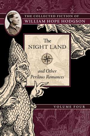 The Night Land and Other Perilous Romances: The Collected Fiction of William Hope Hodgson, Volume 4 de William Hope Hodgson