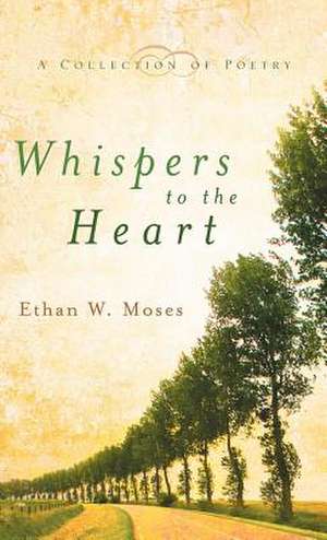 Whispers to the Heart de Ethan W. Moses