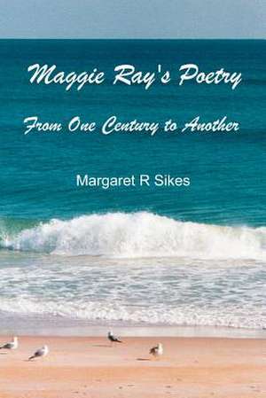 Maggie Ray's Poetry de Margaret R. Sikes