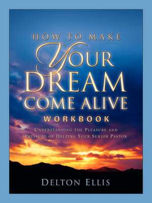 How To Make Your Dream Come Alive Workbook de Delton D Ellis