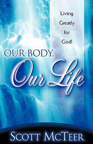 Our Body, Our Life de Scott McTeer