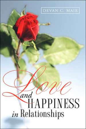 Love and Happiness in Relationships de Devan C Mair