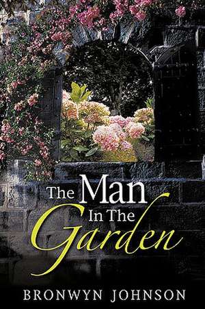 The Man In The Garden de Bronwyn Johnson