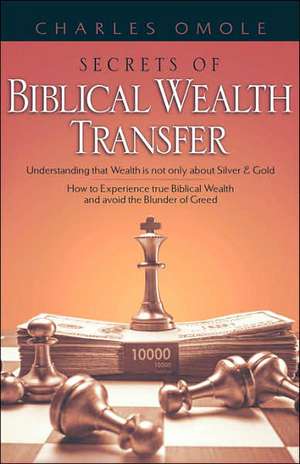 Secrets of Biblical Wealth Transfer de Charles Omole