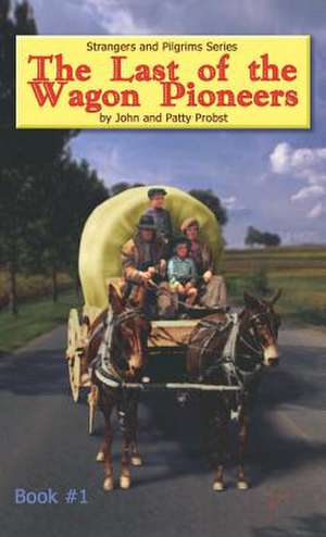 The Last of the Wagon Pioneers de John Knowles Probst