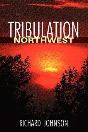 Tribulation Northwest de Rich Johnson