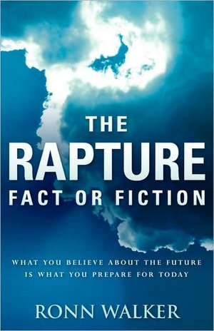 The Rapture: Fact or Fiction de Ronn Walker