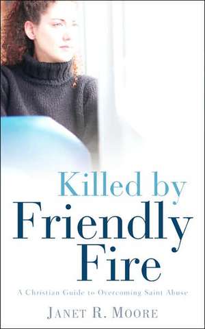 Killed By Friendly Fire de Janet R Moore