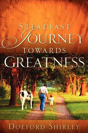 Steadfast Journey Towards Greatness de Doeford Shirley