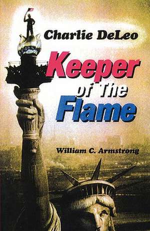 Charlie DeLeo: Keeper Of The Flame de William C Armstrong