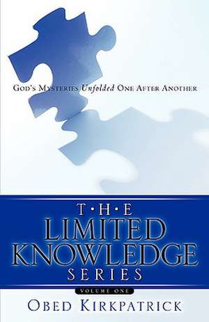 The Limited Knowledge Series Volume One de Obed Kirkpatrick