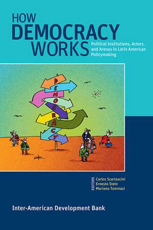 How Democracy Works – Political Institutions, Actors, and Arenas in Latin American Policymaking de Carlos Scartascini